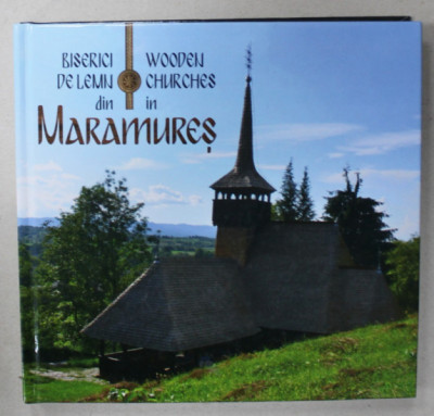 BISERICI DE LEMN DIN MARAMURES / WOODEN CHURCHES IN MARAMURES , ALBUM IN LIMBILE ROMANA SI ENGLEZA , 2022 foto