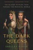 The Dark Queens: The Bloody Rivalry That Forged the Medieval World