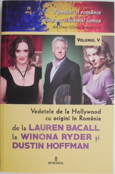 Vedetele de la Hollywood cu origini in Romania de la Lauren Bacall la Winona Ryder si Dustin Hoffman &ndash; Dan-Silviu Boerescu
