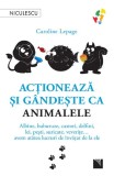 Actioneaza Si Gandeste Ca Animalele, Caroline Lepage - Editura Niculescu