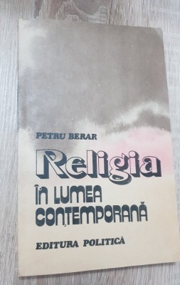 Religia &amp;icirc;n lumea contemporană - Petru Berar foto