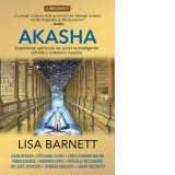 Akasha. Experiente spirituale de acces la inteligenta infinita a sufletelor noastre - Lisa Barnett, Ada Gherase