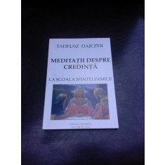 MEDITATII DESPRE CREDINTA, LA SCOALA SFINTEI FAMILII - TADEUSZ DAJCZER