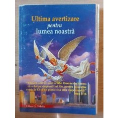 Ultima avertizare pentru lumea noastra- Ellen G. White