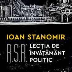 R.S.R. Lecția de învățământ politic - Paperback brosat - Ioan Stanomir - Humanitas
