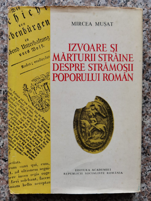 Izvoare Si Marturii Straine Despre Stramosii Poporului Roman - Mircea Musat , B418