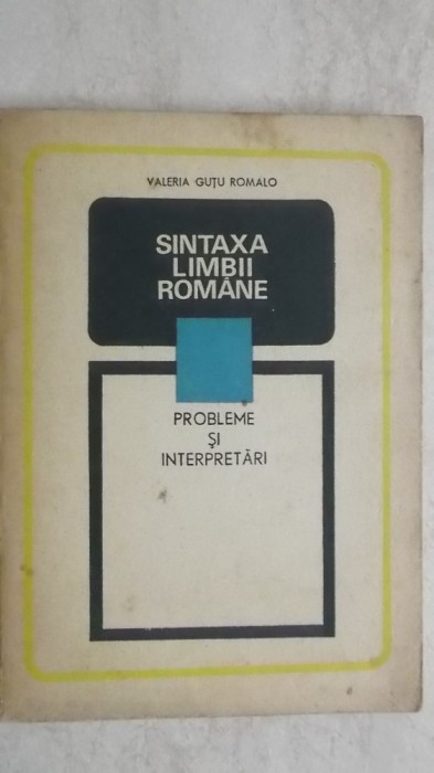 Valeria Gutu Romalo - Sintaxa limbii romane. Probleme si interpretari, 1973 (vezi detalii pentru livrare in tara)