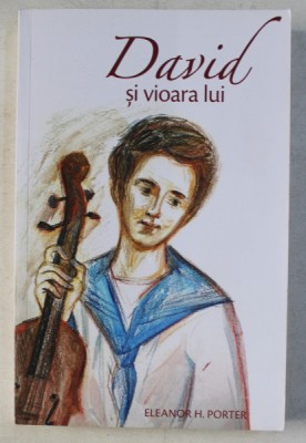 DAVID SI VIOARA LUI de ELEANOR H. PORTER , 2017 foto