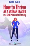 How to Thrive as a Woman Leader in a Still Patriarchal Society - Iulia Ivan