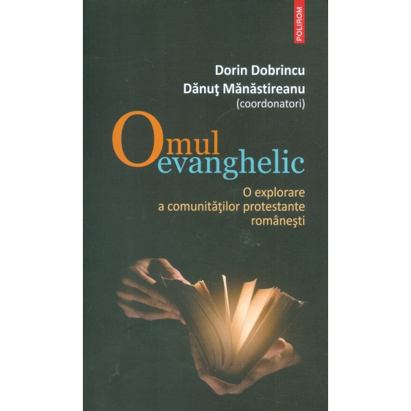 Omul evanghelic. O explorare a comunitatilor protestante romanesti D. Dobrincu