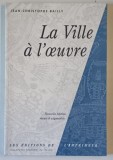 LA VILLE A L &#039; OEUVRE par JEAN - CHRISTOPHE BAILLY , 2001