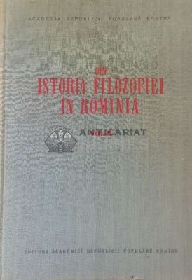 Din istoria filozofiei in Rominia, vol. 2 - 1957 ($F130) foto