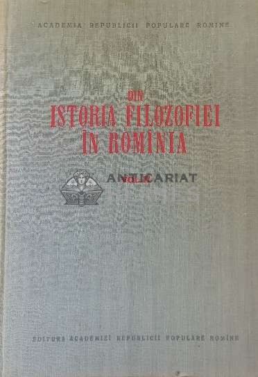 Din istoria filozofiei in Rominia, vol. 2 - 1957 ($F130)