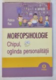 MORFOPSIHOLOGIE , CHIPUL , OGLINDA PERSONALITATII de PATRICE RAS , 2009 * MINIMA UZURA