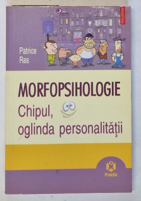 MORFOPSIHOLOGIE , CHIPUL , OGLINDA PERSONALITATII de PATRICE RAS , 2009 * MINIMA UZURA foto
