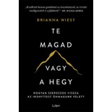 Te magad vagy a hegy - Hogyan szerezz&uuml;k vissza az ir&aacute;ny&iacute;t&aacute;st &ouml;nmagunk felett - Brianna Wiest