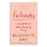 Failosophy: A Handbook for When Things Go Wrong