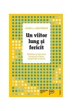 Un viitor lung și fericit. Sănătatea și siguranța financiară &icirc;n epoca longevității crescute - Paperback brosat - Laura L. Carstensen - Trei