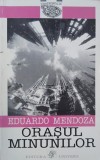 Orasul minunilor - Eduardo Mendoza