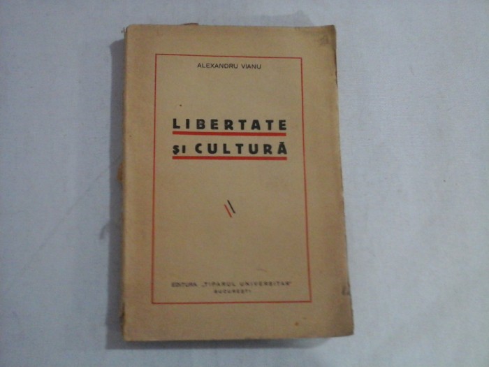 LIBERTATE SI CULTURA - Alexandru VIANU - Bucuresti, 1937