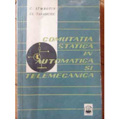 Comutatia Statica In Automatica Si Telemecanica - C. Simbotin, Cl. Tanasiciuc ,526645
