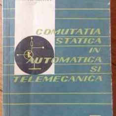 Comutatia Statica In Automatica Si Telemecanica - C. Simbotin, Cl. Tanasiciuc ,526645
