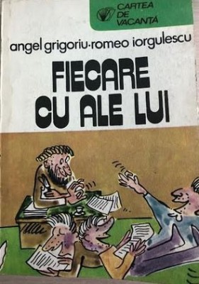 Fiecare cu ale lui Angel Grigoriu, Romeo Iorgulescu foto
