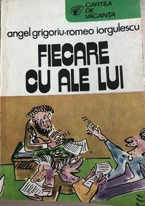 Fiecare cu ale lui Angel Grigoriu, Romeo Iorgulescu