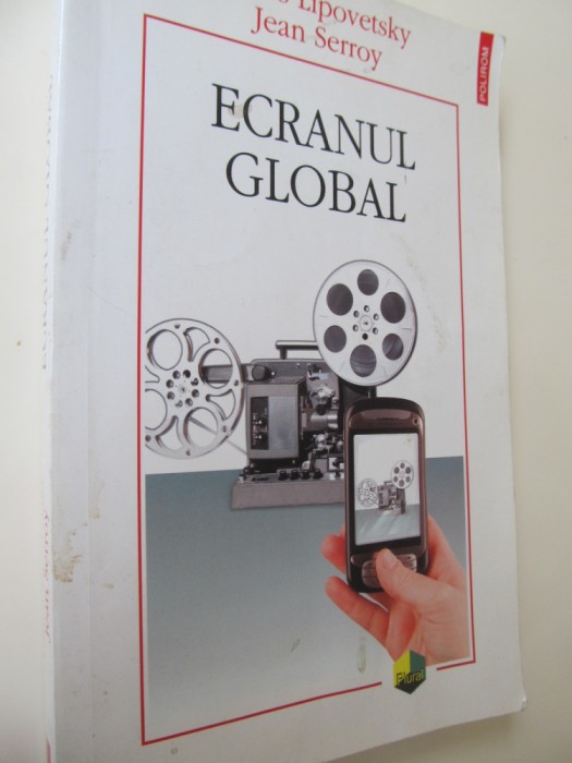 Ecranul global - Cultura mass-media si cinema in epoca... - Gilles Lipovetsky ..