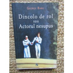 George Banu - Dincolo de rol sau actorul nesupus