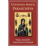 Cuvioasa Maica Parascheva. Viata, minunile, paraclisul si canonul