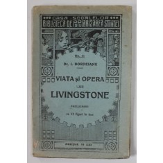 VIATA SI OPERA LUI LIVINGSTONE de Dr. I. BORDEIANU , 1929