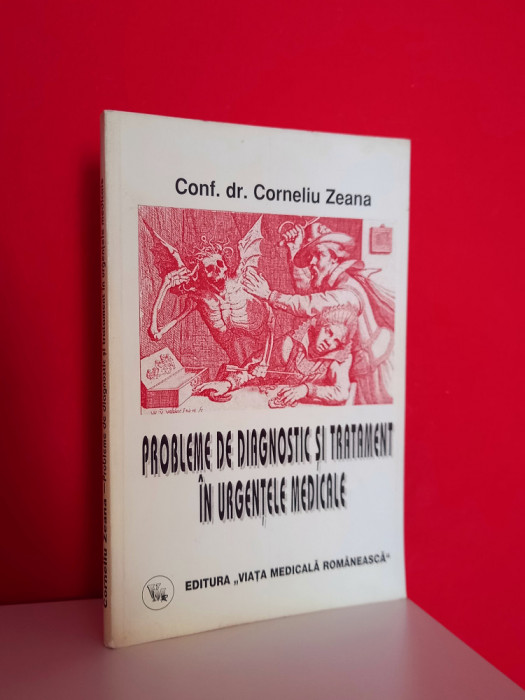 Probleme de diagnostic si tratament in urgentele medicale Corneliu Zeana