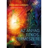 Az anyag titkos term&eacute;szete - Richard Gordon