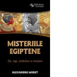 Misteriile egiptene. Zei, regi si ritualuri - Mariana Buruiana, Alexandre Moret