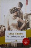 Pe cand eram orfani - Kazuo Ishiguro, Roman, Beletristica
