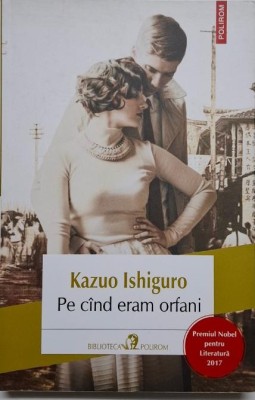 Pe cand eram orfani &amp;ndash; Kazuo Ishiguro foto