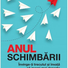 Anul schimbarii. Invinge-ti trecutul si invata sa mergi mai departe – Meredith Atwood