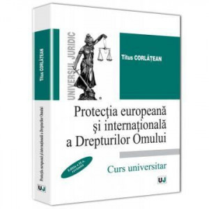 Protectia europeana si internationala a Drepturilor Omului. Editia a II-a,  revizuita - Titus Corlatean | Okazii.ro