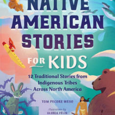 Native American Stories for Kids: 12 Traditional Stories from Indigenous Tribes Across North America