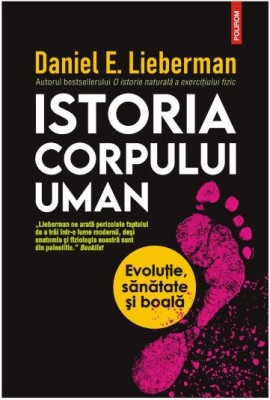 Istoria corpului uman. Evolutie, sanatate si boala &amp;ndash; Daniel E. Lieberman foto