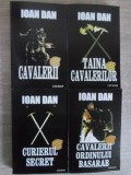 CAVALERII. TAINA CAVALERILOR. CURIERUL SECRET. CAVALERII ORDINULUI BASARAB VOL.1-4-IOAN DAN-266150
