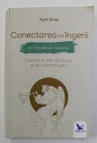 CONECTAREA CU INGERII PE INTELESUL TUTUROR - CUM SA - TI VEZI , SA - TI AUZI SI SA - TI SIMTI INGERII de KYLE GRAY , 2020