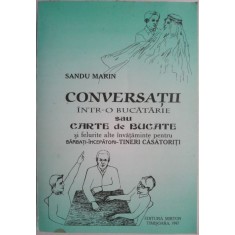 Conversatii intr-o bucatarie sau Carte de bucate si felurite alte invataminte pentru barbati-incepatori-tineri casatoriti &ndash; Sandu Marin (putin uzata)