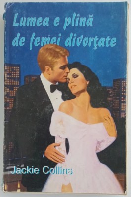 Jackie Collins - Lumea e plina de femei divortate foto