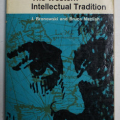 THE WESTERN INTELLECTUAL TRADITION by J. BRONOWSKI and BRUCE MAZLISH , 1963
