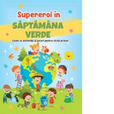 Supereroi in saptamana verde. Caiet cu activitati si jocuri pentru ciclul primar