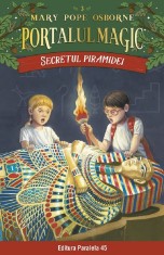 Secretul Piramidei. Portalul Magic Nr. 3. Ed. 4, Mary Pope Osborne - Editura Paralela 45