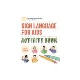 Sign Language for Kids Activity Book: 50 Fun Games and Activities to Start Signing