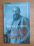 Nicolae Iorga - Lupta pentru limba romana f1